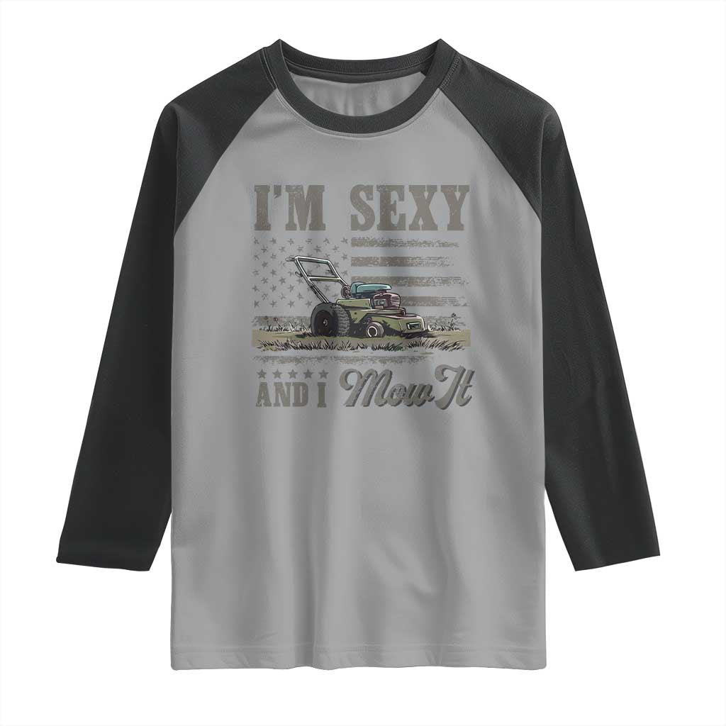 Funny I Am Sexy And I Mow It Raglan Shirt Gardening Lawn Mower American Flag Fathers Day - Wonder Print Shop