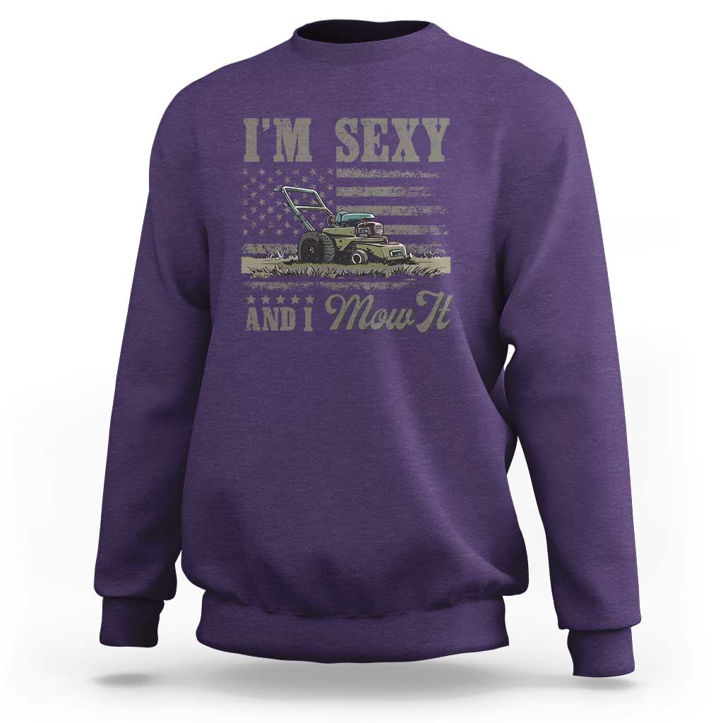 Funny I Am Sexy And I Mow It Sweatshirt Gardening Lawn Mower American Flag Fathers Day - Wonder Print Shop