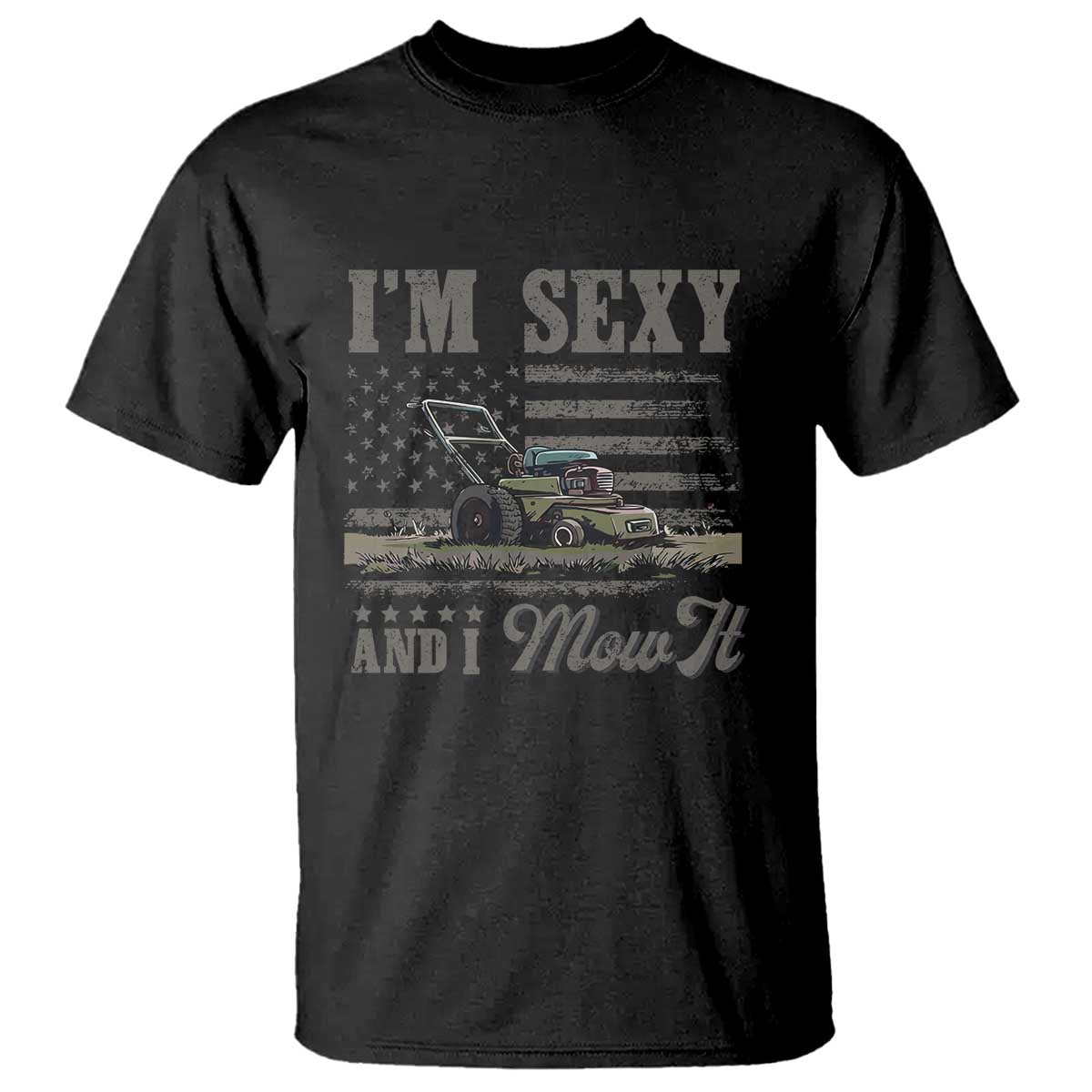 Funny I Am Sexy And I Mow It T Shirt Gardening Lawn Mower American Flag Fathers Day - Wonder Print Shop
