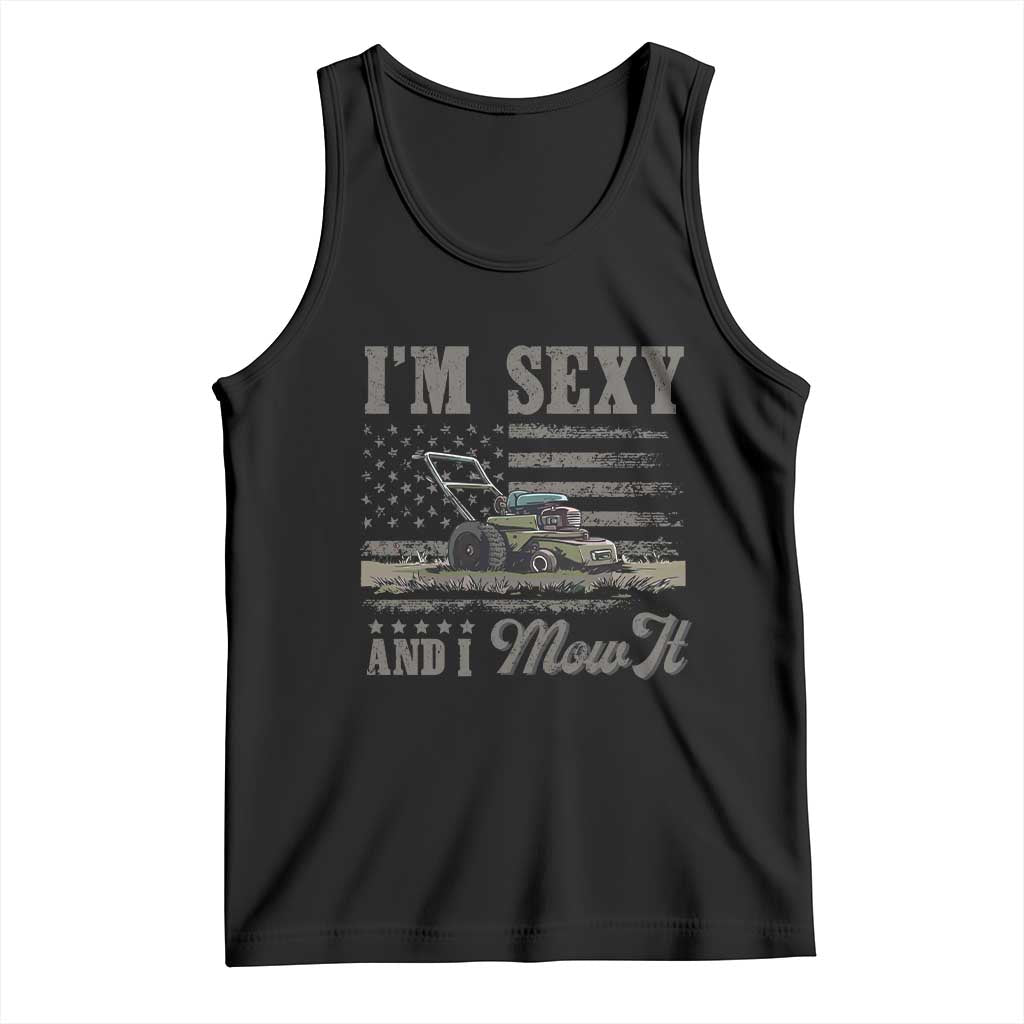 Funny I Am Sexy And I Mow It Tank Top Gardening Lawn Mower American Flag Fathers Day - Wonder Print Shop