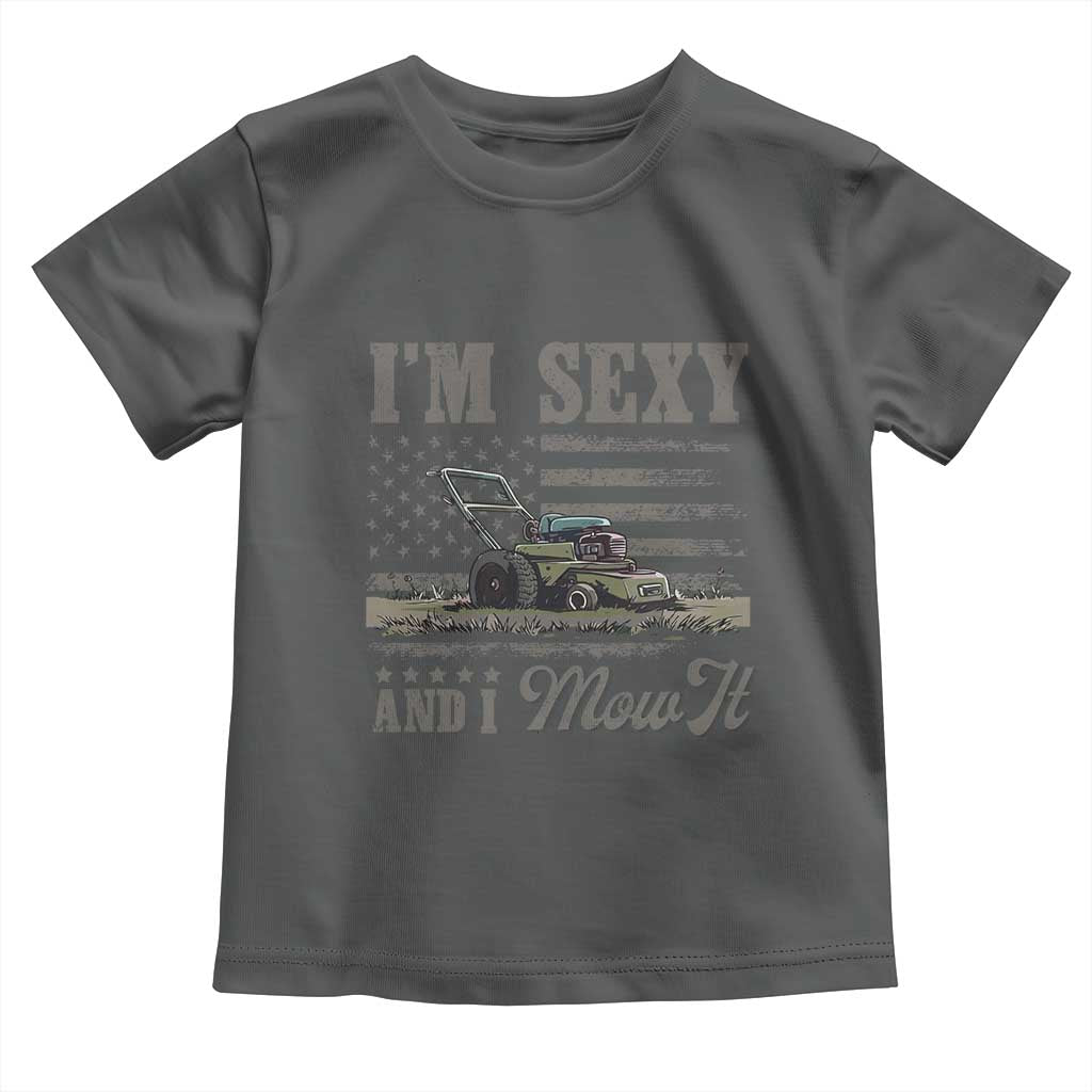 Funny I Am Sexy And I Mow It Toddler T Shirt Gardening Lawn Mower American Flag Fathers Day - Wonder Print Shop