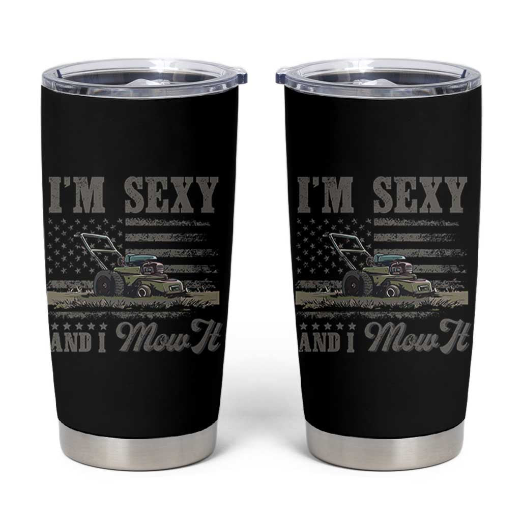 Funny I Am Sexy And I Mow It Tumbler Cup Gardening Lawn Mower American Flag Fathers Day - Wonder Print Shop