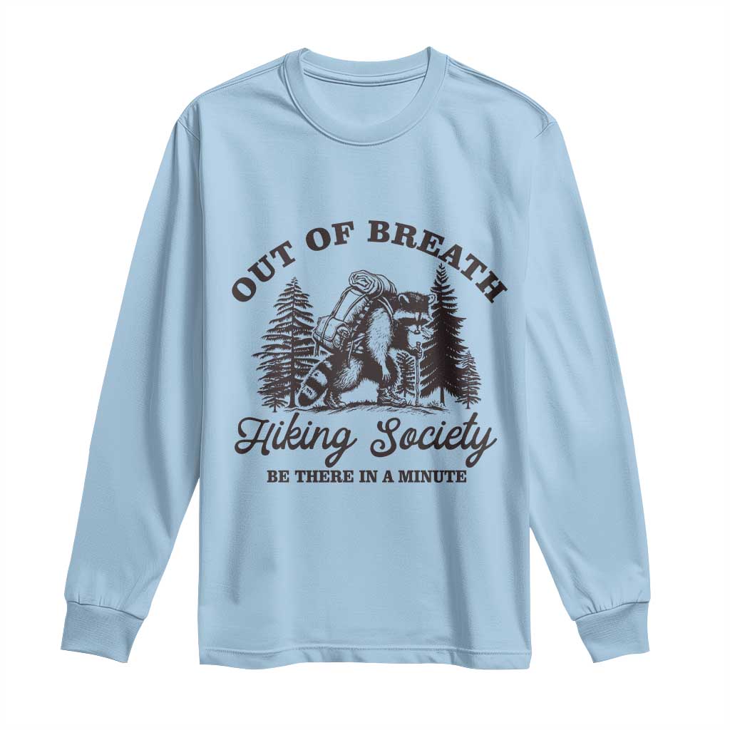 Funny Raccoon Outdoor Mountain Hiker Long Sleeve Shirt Out Of Breath Hiking Society Be There In A Minute - Wonder Print Shop