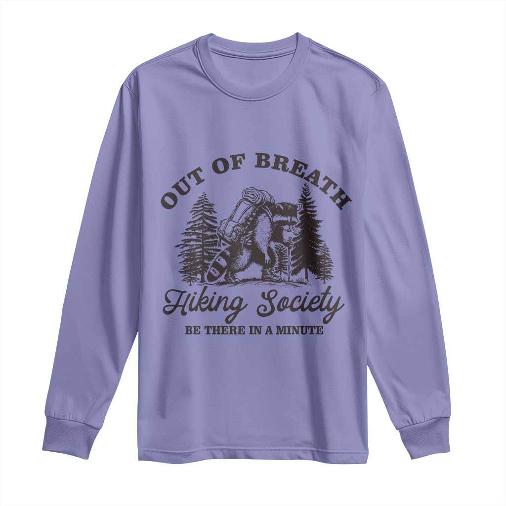 Funny Raccoon Outdoor Mountain Hiker Long Sleeve Shirt Out Of Breath Hiking Society Be There In A Minute - Wonder Print Shop