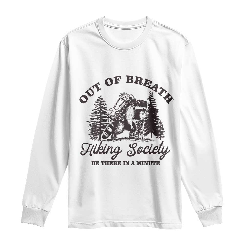 Funny Raccoon Outdoor Mountain Hiker Long Sleeve Shirt Out Of Breath Hiking Society Be There In A Minute - Wonder Print Shop
