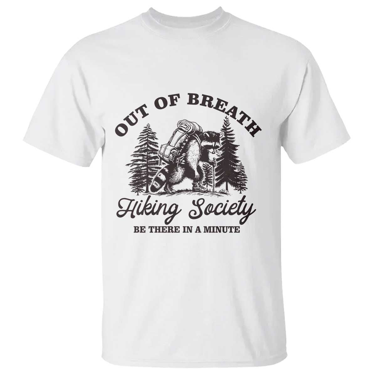 Funny Raccoon Outdoor Mountain Hiker T Shirt Out Of Breath Hiking Society Be There In A Minute - Wonder Print Shop