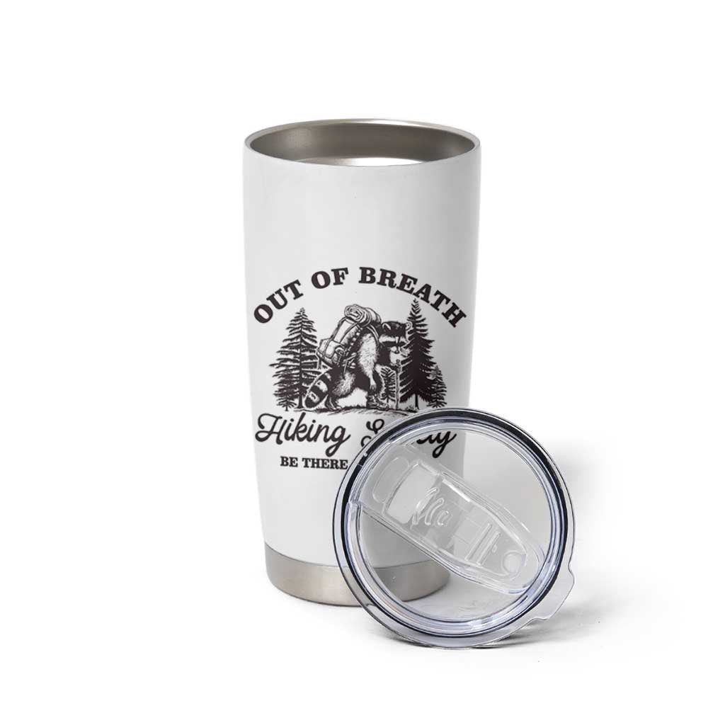 Funny Raccoon Outdoor Mountain Hiker Tumbler Cup Out Of Breath Hiking Society Be There In A Minute - Wonder Print Shop