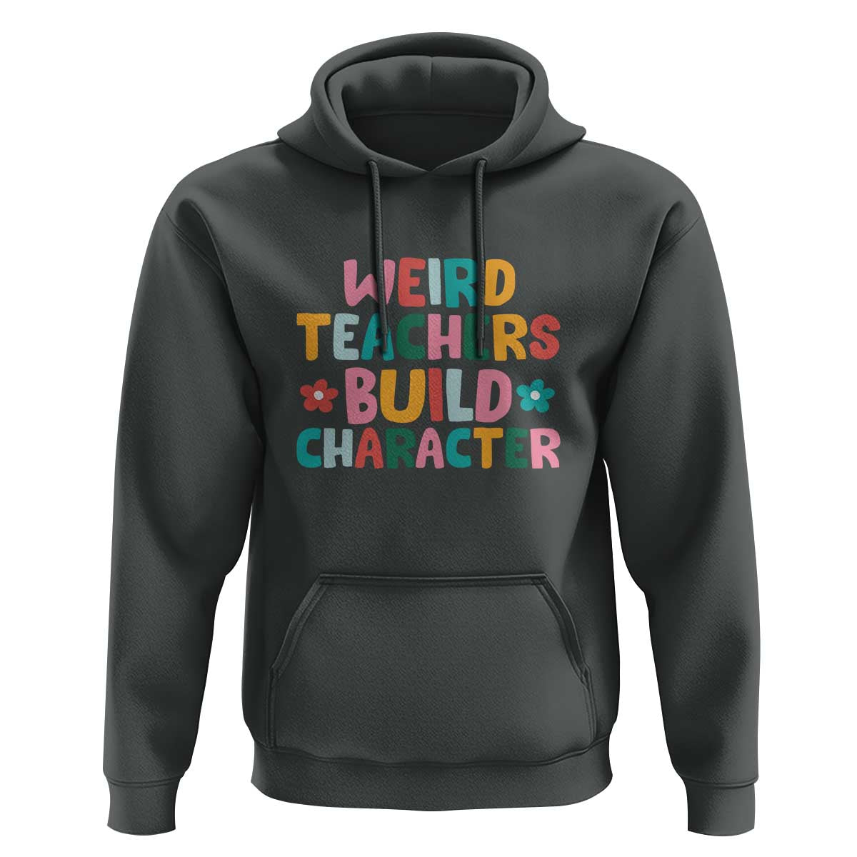 Teacher's Quote Hoodie Weird Teacher Build Character Colorful Flowers - Wonder Print Shop