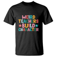 Teacher's Quote T Shirt Weird Teacher Build Character Colorful Flowers - Wonder Print Shop