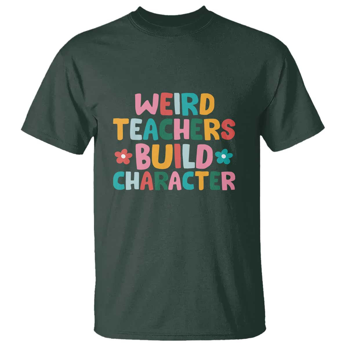 Teacher's Quote T Shirt Weird Teacher Build Character Colorful Flowers - Wonder Print Shop