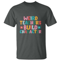 Teacher's Quote T Shirt Weird Teacher Build Character Colorful Flowers - Wonder Print Shop