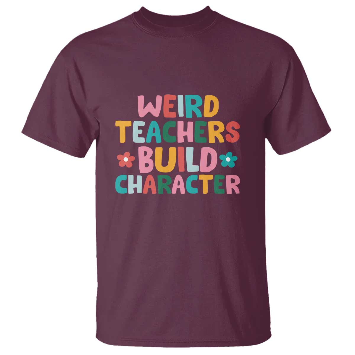 Teacher's Quote T Shirt Weird Teacher Build Character Colorful Flowers - Wonder Print Shop