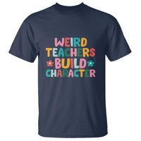 Teacher's Quote T Shirt Weird Teacher Build Character Colorful Flowers - Wonder Print Shop