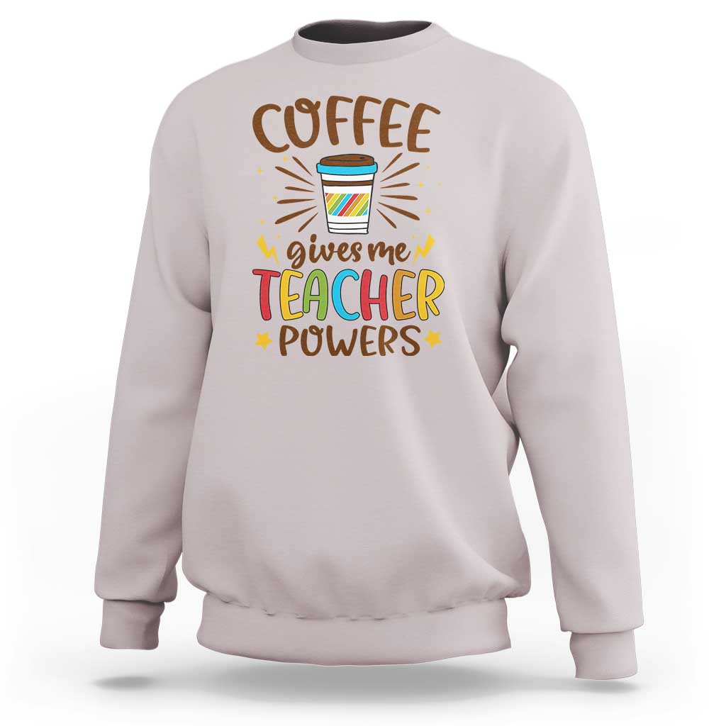 Teacher Life Sweatshirt Coffee Gives Me Teacher Power Back To School - Wonder Print Shop