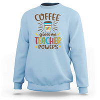 Teacher Life Sweatshirt Coffee Gives Me Teacher Power Back To School - Wonder Print Shop