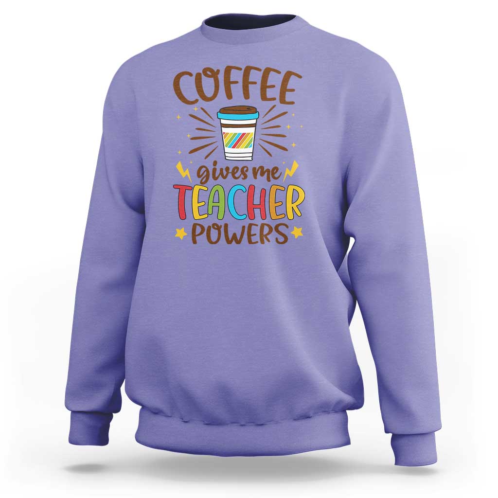 Teacher Life Sweatshirt Coffee Gives Me Teacher Power Back To School - Wonder Print Shop