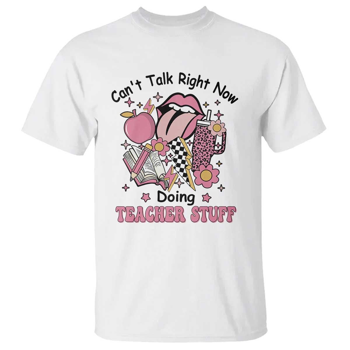 Funny Teachers T Shirt Can't Talk Right Now Doing Teacher Stuff Apple Pencil Book Flower - Wonder Print Shop
