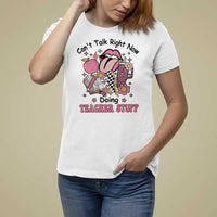 Funny Teachers T Shirt For Women Can't Talk Right Now Doing Teacher Stuff Apple Pencil Book Flower - Wonder Print Shop