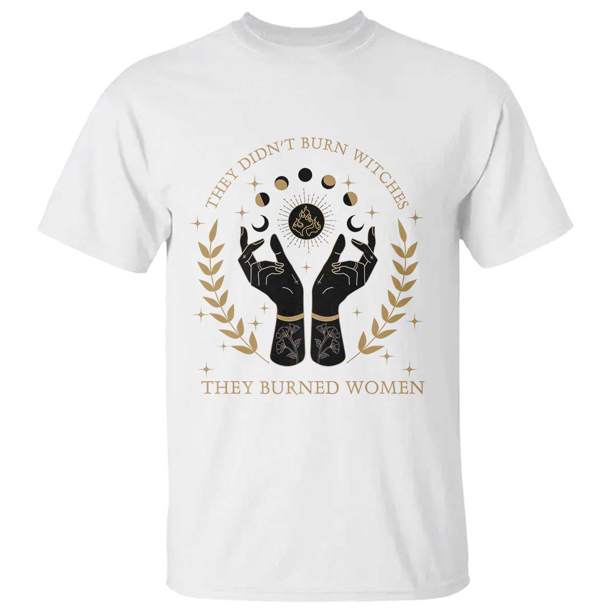 They Didn't Burn Witches They Burned Women T Shirt Feminist Witch Fire - Wonder Print Shop