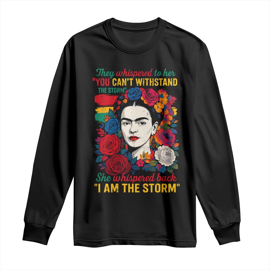 Frida Kahlo Long Sleeve Shirt They Whispered To Her You Cant Withstand The Storm - Wonder Print Shop