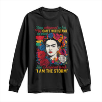 Frida Kahlo Long Sleeve Shirt They Whispered To Her You Cant Withstand The Storm - Wonder Print Shop