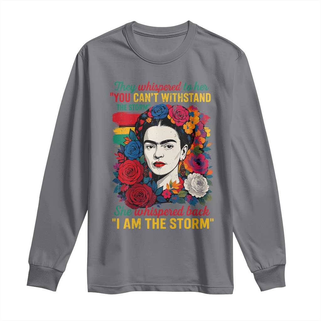Frida Kahlo Long Sleeve Shirt They Whispered To Her You Cant Withstand The Storm - Wonder Print Shop