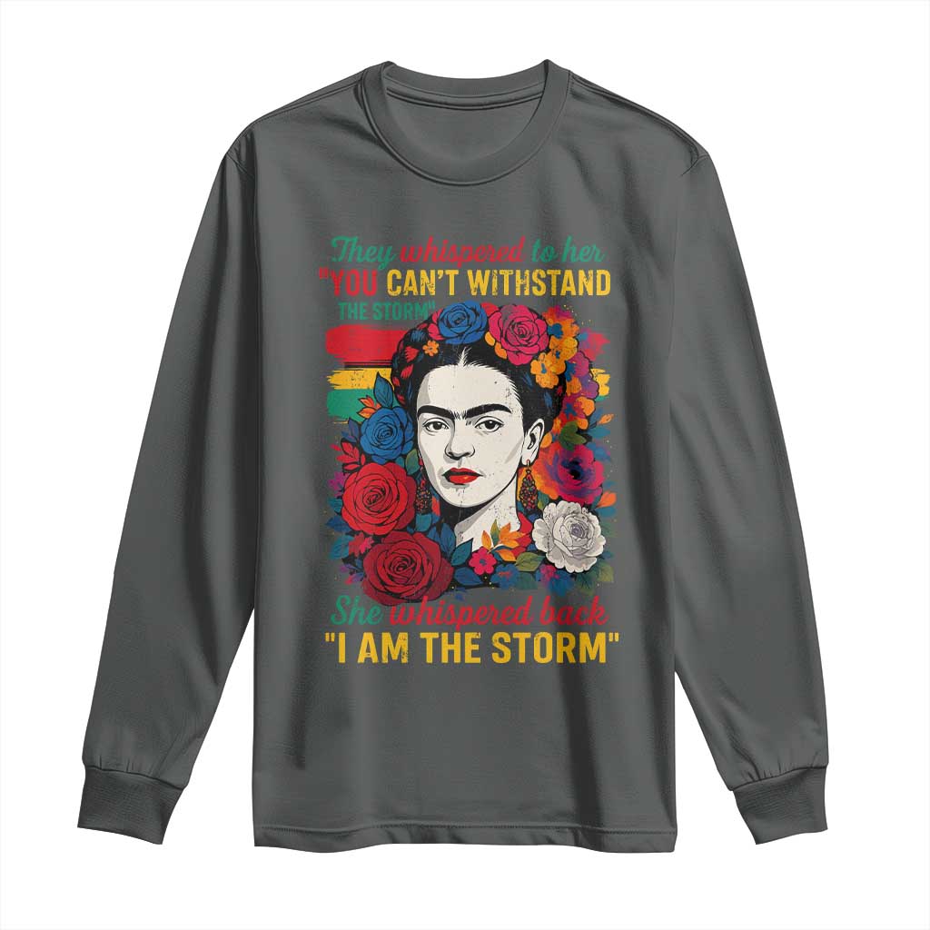 Frida Kahlo Long Sleeve Shirt They Whispered To Her You Cant Withstand The Storm - Wonder Print Shop
