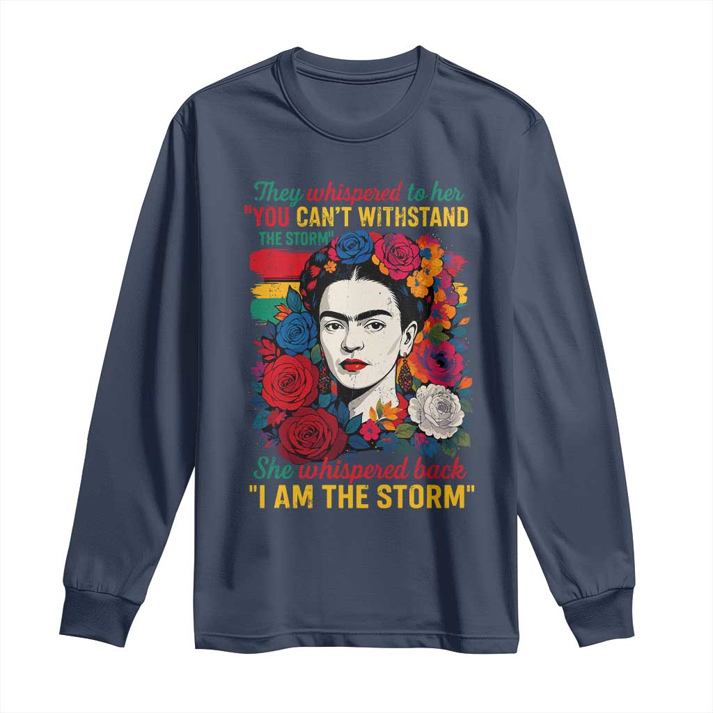 Frida Kahlo Long Sleeve Shirt They Whispered To Her You Cant Withstand The Storm - Wonder Print Shop
