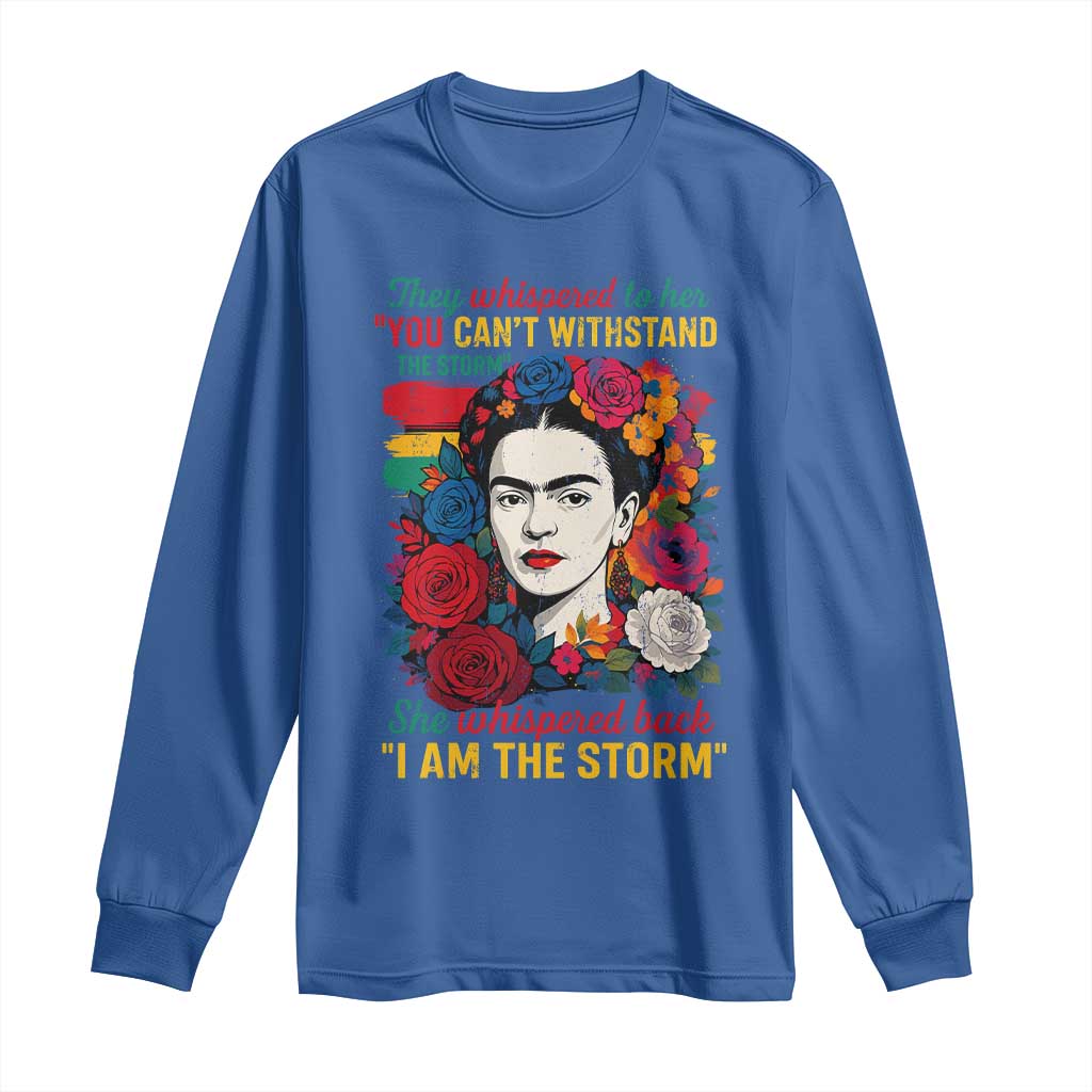 Frida Kahlo Long Sleeve Shirt They Whispered To Her You Cant Withstand The Storm - Wonder Print Shop