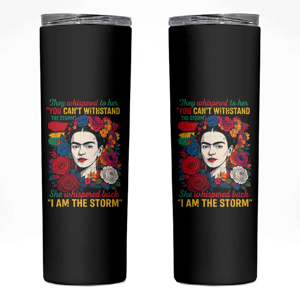 Frida Kahlo Skinny Tumbler They Whispered To Her You Cant Withstand The Storm - Wonder Print Shop