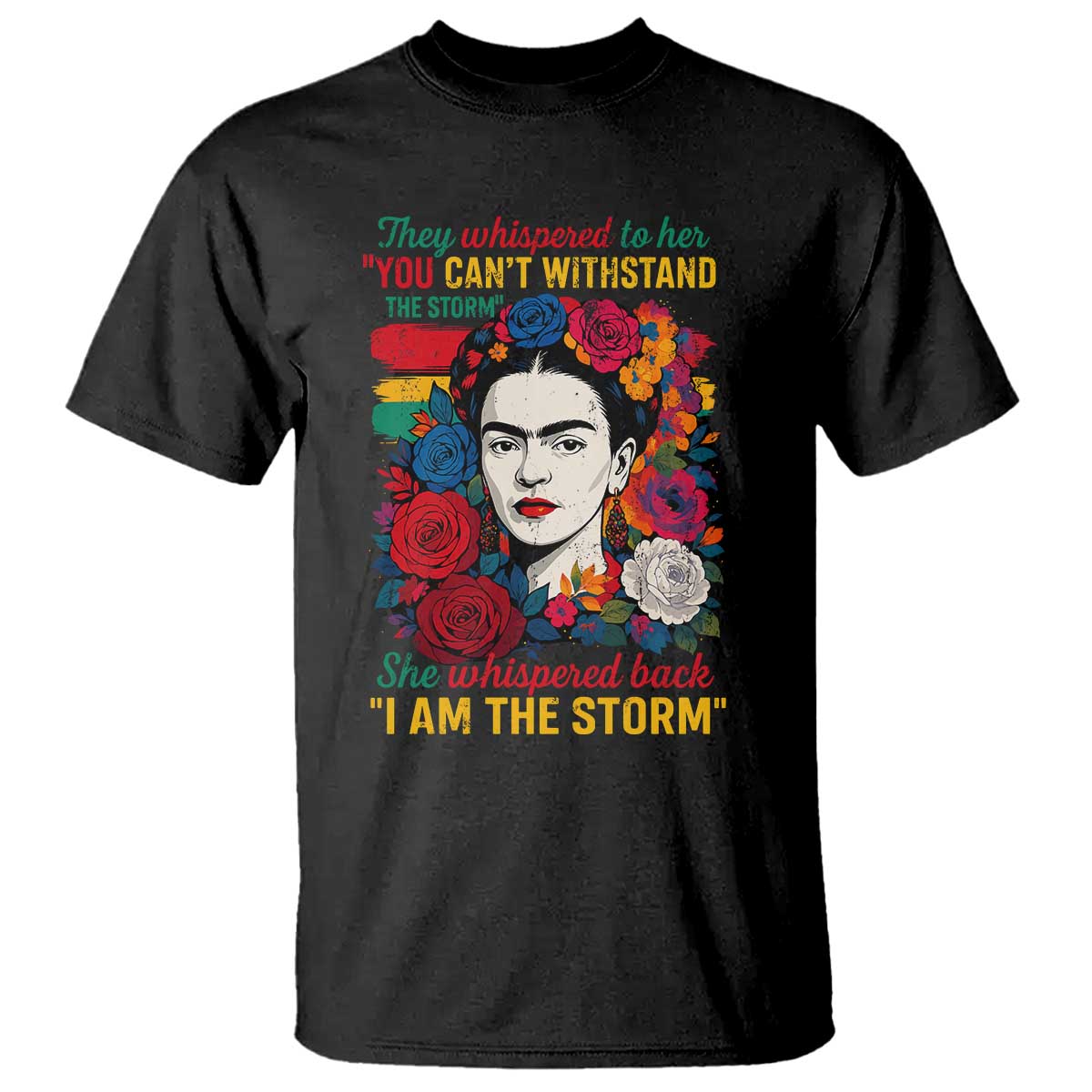Frida Kahlo T Shirt They Whispered To Her You Cant Withstand The Storm - Wonder Print Shop
