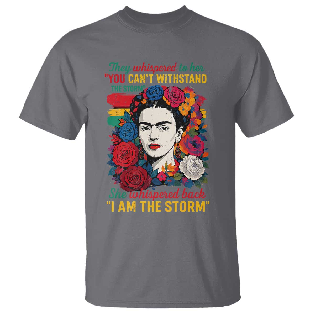 Frida Kahlo T Shirt They Whispered To Her You Cant Withstand The Storm - Wonder Print Shop