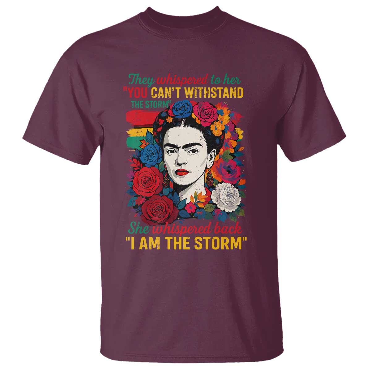 Frida Kahlo T Shirt They Whispered To Her You Cant Withstand The Storm - Wonder Print Shop