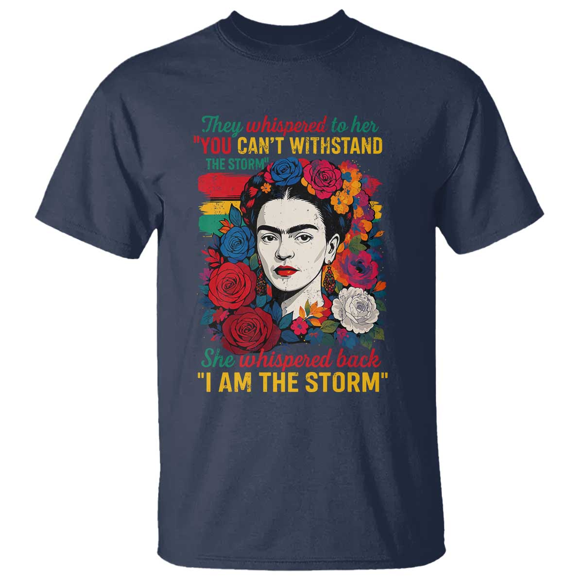 Frida Kahlo T Shirt They Whispered To Her You Cant Withstand The Storm - Wonder Print Shop