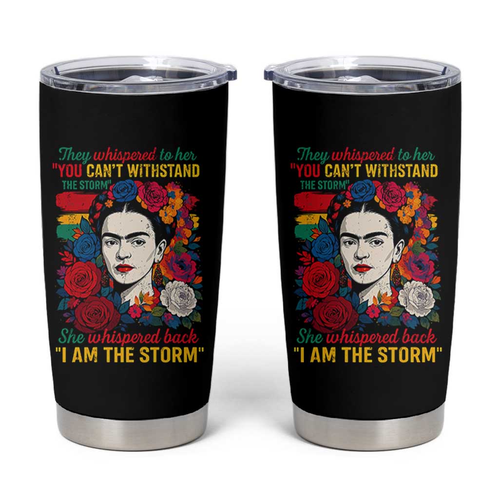Frida Kahlo Tumbler Cup They Whispered To Her You Cant Withstand The Storm - Wonder Print Shop