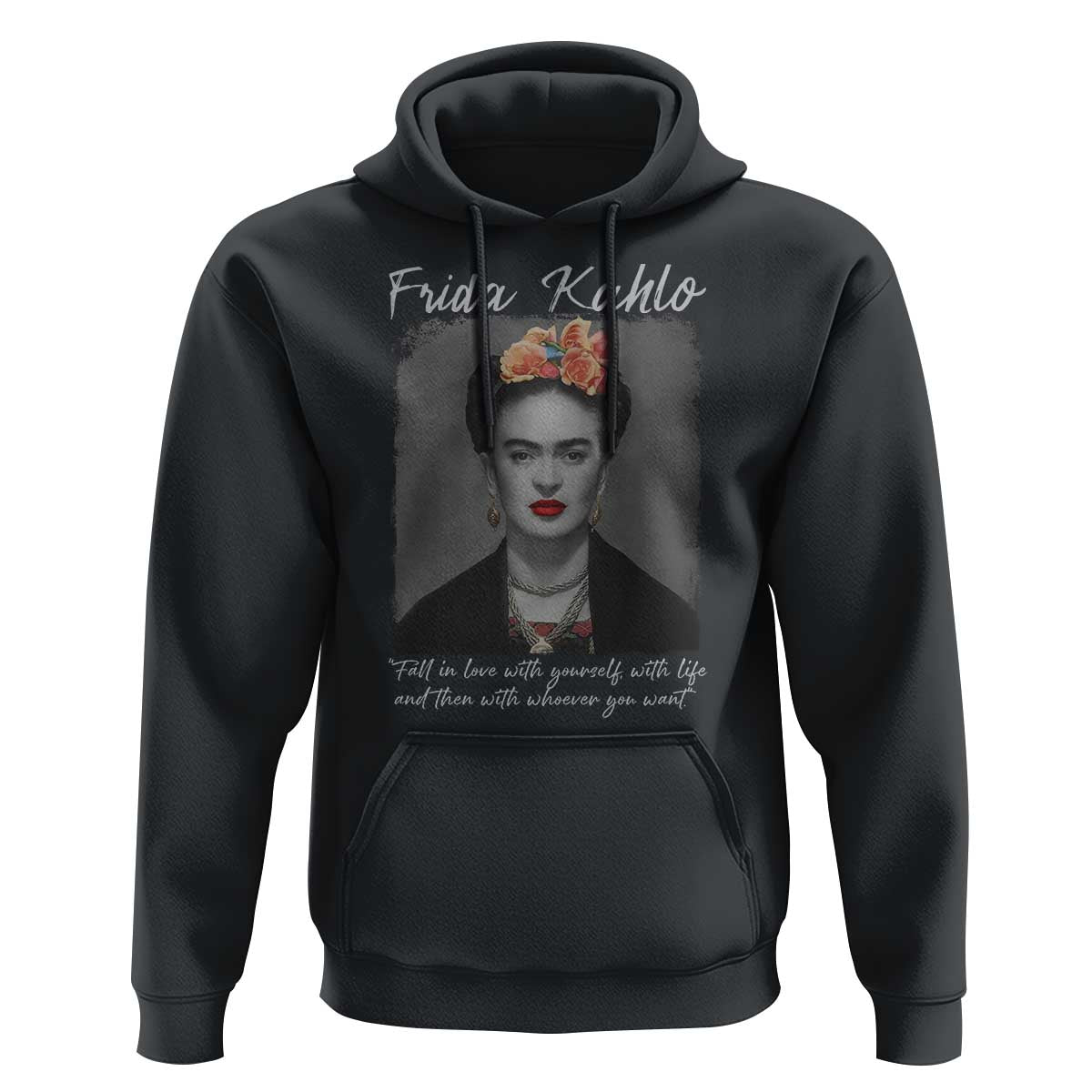 Frida Kahlo Hoodie Fall In Love With Yourself With Life And Then Whoever You Want - Wonder Print Shop