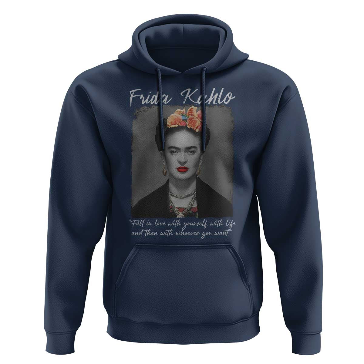 Frida Kahlo Hoodie Fall In Love With Yourself With Life And Then Whoever You Want - Wonder Print Shop