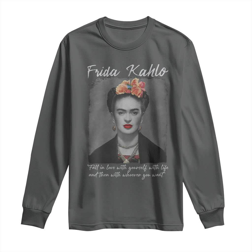 Frida Kahlo Long Sleeve Shirt Fall In Love With Yourself With Life And Then Whoever You Want - Wonder Print Shop