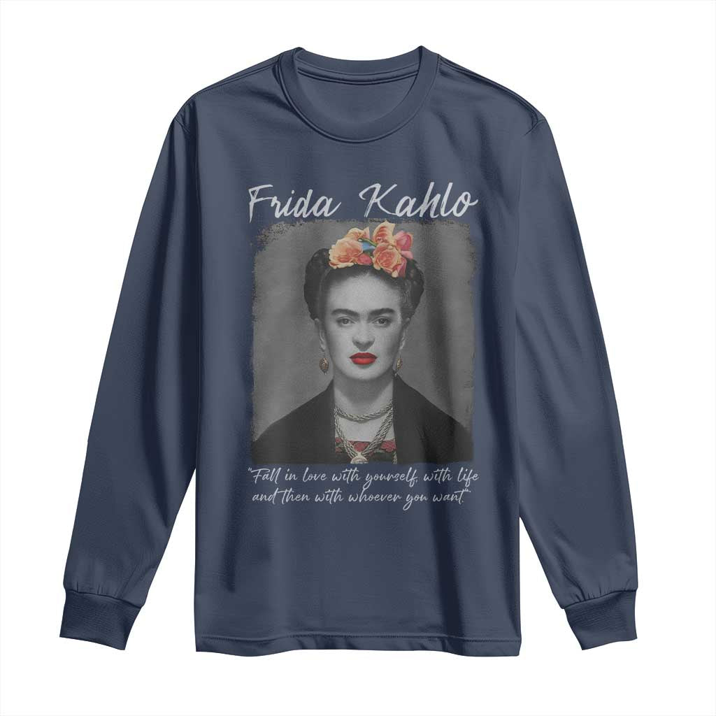 Frida Kahlo Long Sleeve Shirt Fall In Love With Yourself With Life And Then Whoever You Want - Wonder Print Shop