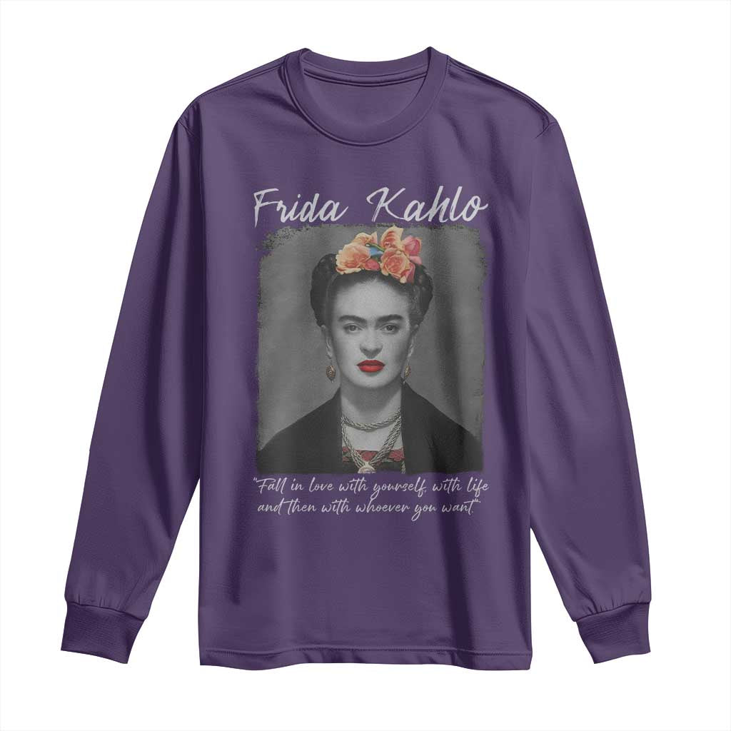 Frida Kahlo Long Sleeve Shirt Fall In Love With Yourself With Life And Then Whoever You Want - Wonder Print Shop