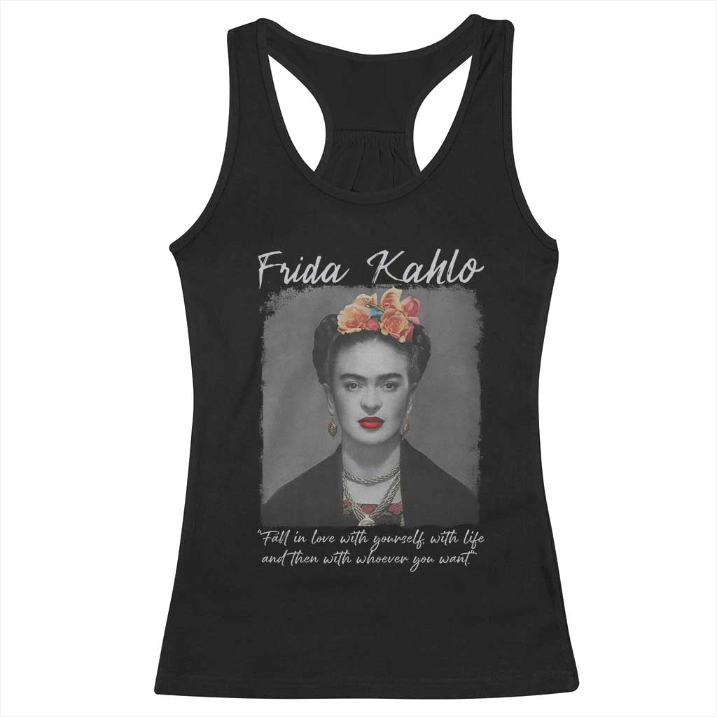 Frida Kahlo Racerback Tank Top Fall In Love With Yourself With Life And Then Whoever You Want - Wonder Print Shop