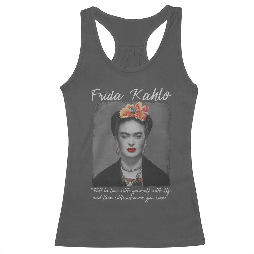 Frida Kahlo Racerback Tank Top Fall In Love With Yourself With Life And Then Whoever You Want - Wonder Print Shop