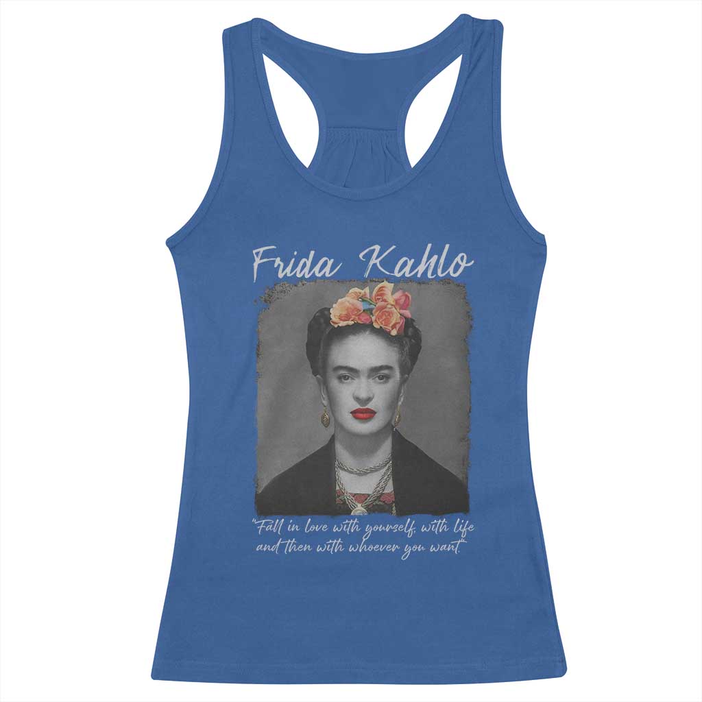 Frida Kahlo Racerback Tank Top Fall In Love With Yourself With Life And Then Whoever You Want - Wonder Print Shop
