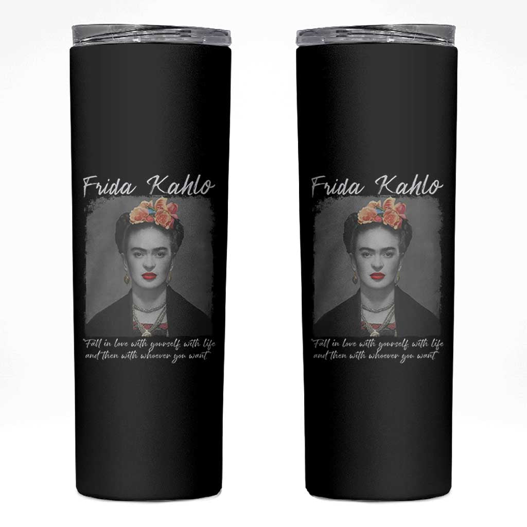 Frida Kahlo Skinny Tumbler Fall In Love With Yourself With Life And Then Whoever You Want - Wonder Print Shop