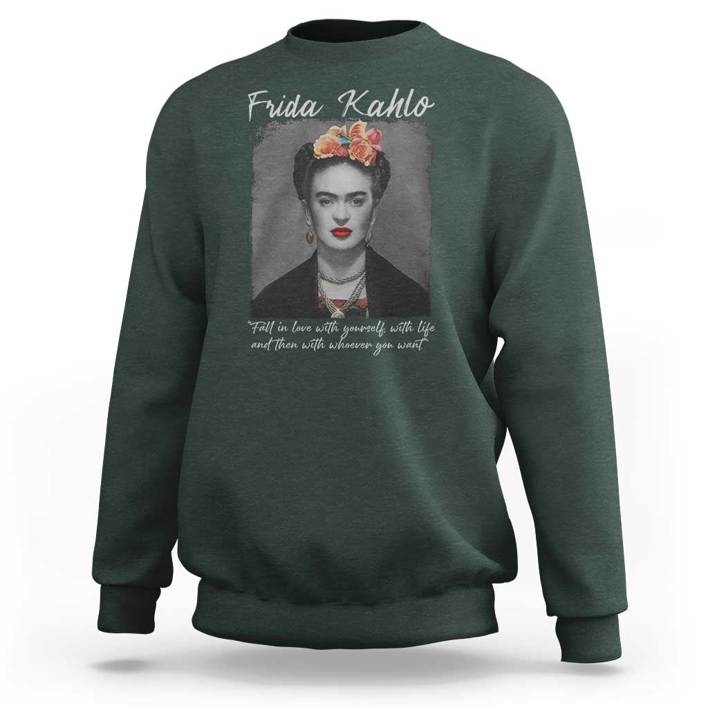 Frida Kahlo Sweatshirt Fall In Love With Yourself With Life And Then Whoever You Want - Wonder Print Shop