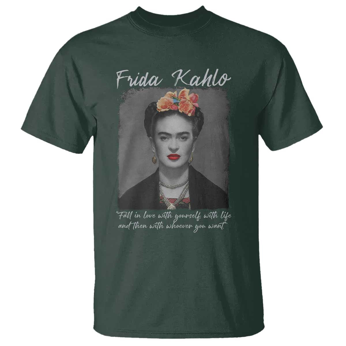 Frida Kahlo T Shirt Fall In Love With Yourself With Life And Then Whoever You Want - Wonder Print Shop