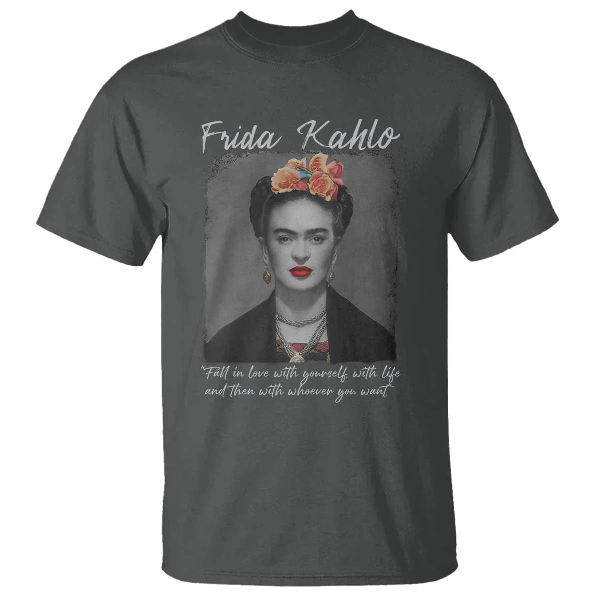 Frida Kahlo T Shirt Fall In Love With Yourself With Life And Then Whoever You Want - Wonder Print Shop