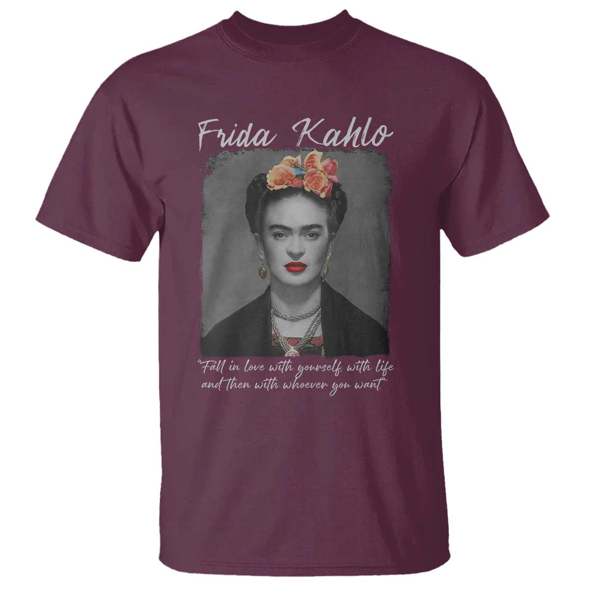 Frida Kahlo T Shirt Fall In Love With Yourself With Life And Then Whoever You Want - Wonder Print Shop