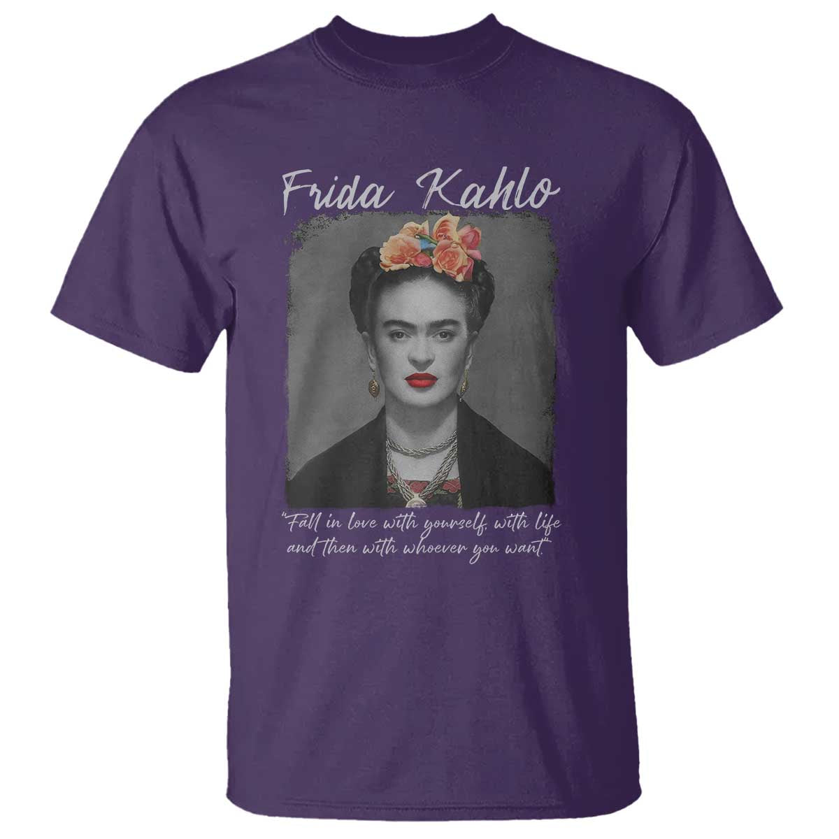 Frida Kahlo T Shirt Fall In Love With Yourself With Life And Then Whoever You Want - Wonder Print Shop