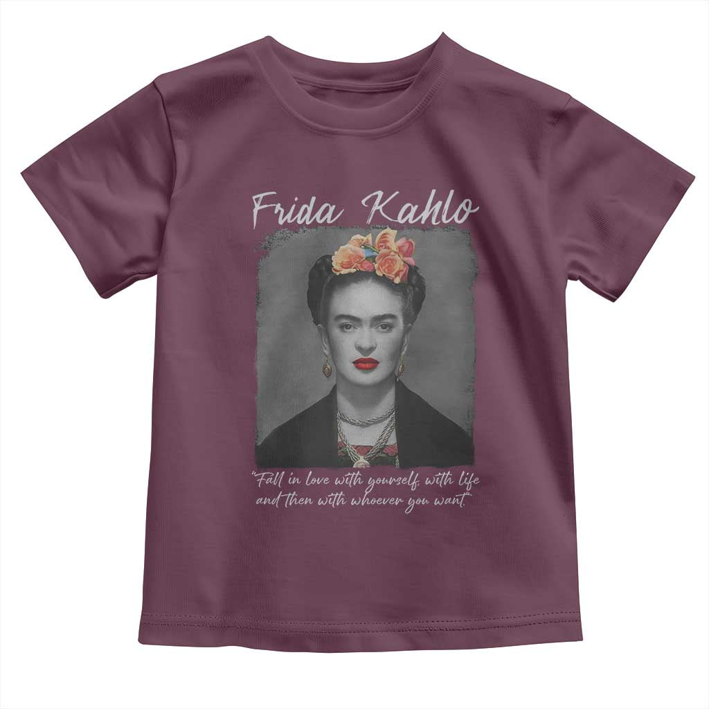 Frida Kahlo Toddler T Shirt Fall In Love With Yourself With Life And Then Whoever You Want - Wonder Print Shop
